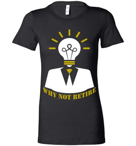 Why Not Retire Ladies Tee - JTApparel
