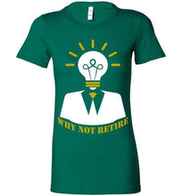 Why Not Retire Ladies Tee - JTApparel