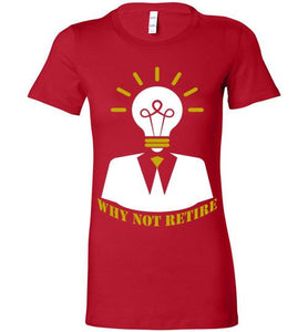 Why Not Retire Ladies Tee - JTApparel
