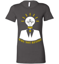 Why Not Retire Ladies Tee - JTApparel