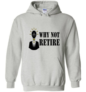Why Not Retire Hot New Hoodies - JTApparel