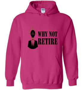 Why Not Retire Hot New Hoodies - JTApparel