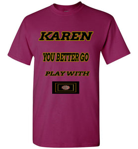 Karen You Better Go Play With Covid-19