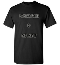 People Are Scared Of The What If Tee]Jtapparel.com - JTApparel