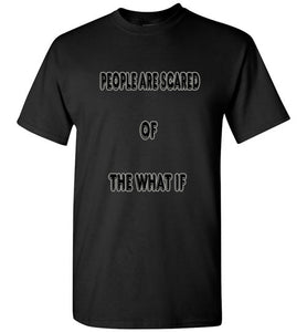 People Are Scared Of The What If Tee]Jtapparel.com - JTApparel