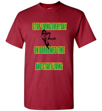 Stop Living Everyday On Borrowed Time Tee - JTApparel