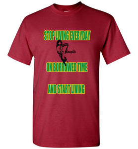 Stop Living Everyday On Borrowed Time Tee - JTApparel