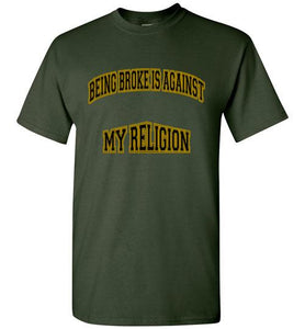 Being Broke Is Against My Religion Tee] Jtapparel.com - JTApparel