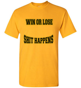 Win Or Lose Shit Happens Gildan Short-Sleeve Tee - JTApparel
