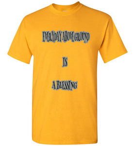 Everyday Above Ground Is A Blessing Tee]Jtapparel.com - JTApparel