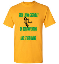Stop Living Everyday On Borrowed Time Tee - JTApparel