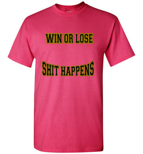 Win Or Lose Shit Happens Gildan Short-Sleeve Tee - JTApparel