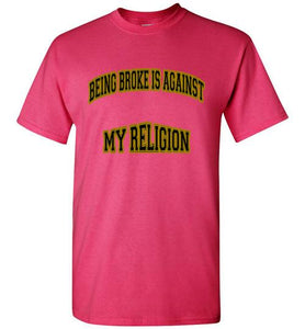 Being Broke Is Against My Religion Tee] Jtapparel.com - JTApparel