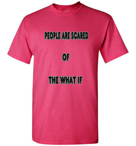 People Are Scared Of The What If Tee]Jtapparel.com - JTApparel