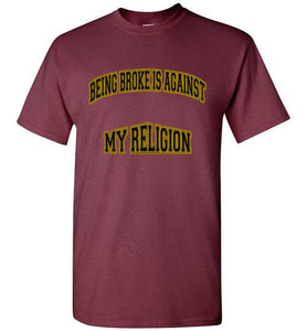 Being Broke Is Against My Religion Tee] Jtapparel.com - JTApparel