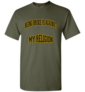 Being Broke Is Against My Religion Tee] Jtapparel.com - JTApparel