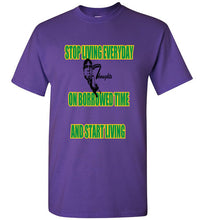 Stop Living Everyday On Borrowed Time Tee - JTApparel