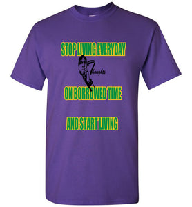 Stop Living Everyday On Borrowed Time Tee - JTApparel