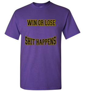 Win Or Lose Shit Happens Gildan Short-Sleeve Tee - JTApparel