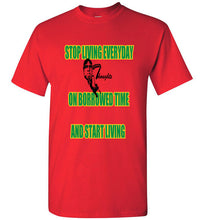 Stop Living Everyday On Borrowed Time Tee - JTApparel