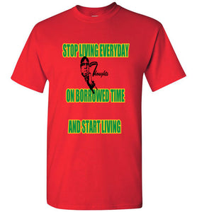 Stop Living Everyday On Borrowed Time Tee - JTApparel