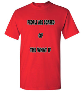 People Are Scared Of The What If Tee]Jtapparel.com - JTApparel
