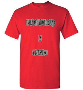 Everyday Above Ground Is A Blessing Tee]Jtapparel.com - JTApparel