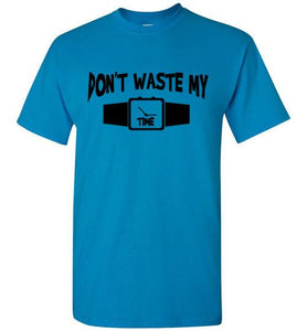 Don't Waste My Time Tee]Jtapparel.com - JTApparel
