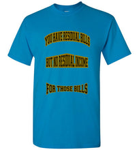 You Have Residual Bills Tee - JTApparel