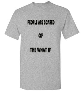 People Are Scared Of The What If Tee]Jtapparel.com - JTApparel