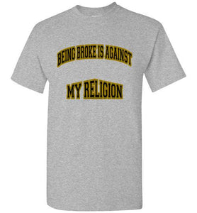 Being Broke Is Against My Religion Tee] Jtapparel.com - JTApparel
