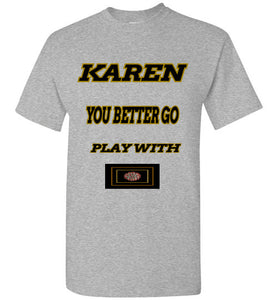 Karen You Better Go Play With Covid-19