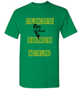Stop Living Everyday On Borrowed Time Tee - JTApparel