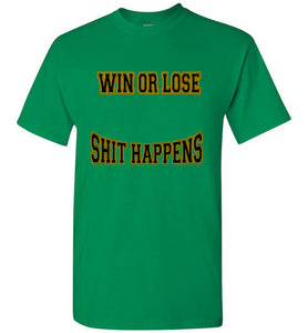 Win Or Lose Shit Happens Gildan Short-Sleeve Tee - JTApparel