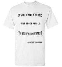 If You Hang around Five Broke People Tee]Jtapparel.com - JTApparel