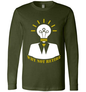 Why Not Retire Long Sleeve T-Shirt - JTApparel