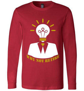 Why Not Retire Long Sleeve T-Shirt - JTApparel