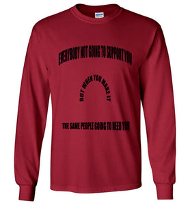 Everybody Not Going To Support You Long Sleeve T-Shirts]Jtapparel.com - JTApparel