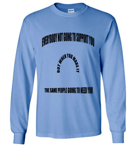 Everybody Not Going To Support You Long Sleeve T-Shirts]Jtapparel.com - JTApparel