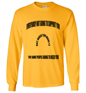 Everybody Not Going To Support You Long Sleeve T-Shirts]Jtapparel.com - JTApparel