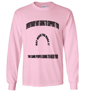 Everybody Not Going To Support You Long Sleeve T-Shirts]Jtapparel.com - JTApparel