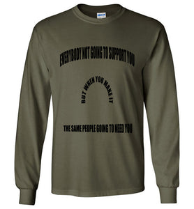 Everybody Not Going To Support You Long Sleeve T-Shirts]Jtapparel.com - JTApparel