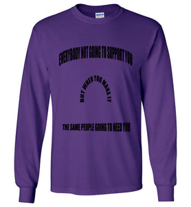 Everybody Not Going To Support You Long Sleeve T-Shirts]Jtapparel.com - JTApparel