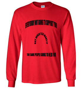 Everybody Not Going To Support You Long Sleeve T-Shirts]Jtapparel.com - JTApparel