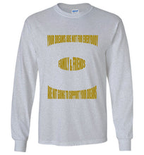 Your Dreams Are Not For Everybody Gildan Long Sleeve T- Shirt - JTApparel