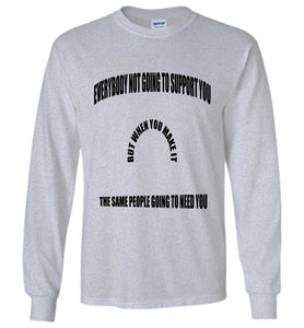 Everybody Not Going To Support You Long Sleeve T-Shirts]Jtapparel.com - JTApparel