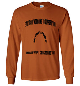 Everybody Not Going To Support You Long Sleeve T-Shirts]Jtapparel.com - JTApparel
