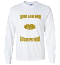 Your Dreams Are Not For Everybody Gildan Long Sleeve T- Shirt - JTApparel