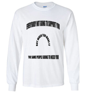 Everybody Not Going To Support You Long Sleeve T-Shirts]Jtapparel.com - JTApparel