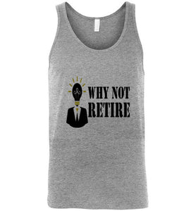 Why Not Retire Unisex Tank Top - JTApparel